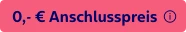  0,- € Anschlusspreis 